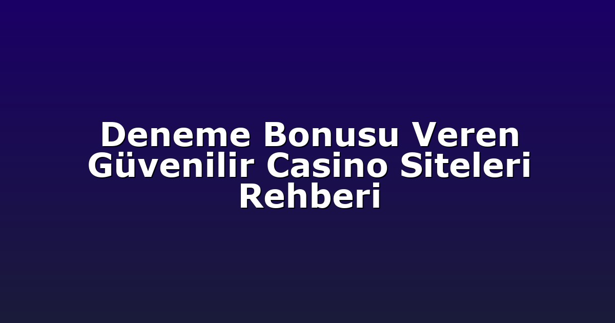 Deneme Bonusu - Anasayfa 4 Deneme Bonusu Veren Güvenilir Casino Siteleri Rehberi